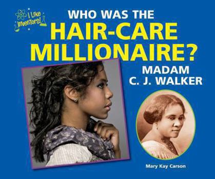 Who Was the Hair-Care Millionaire? Madam C. J. Walker - Book  of the I Like Inventors!