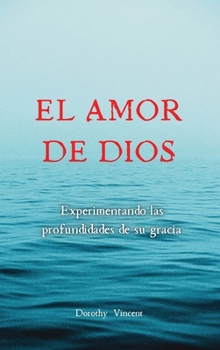 Hardcover El amor de Dios: Experimentando las profundidades de su Gracia [Spanish] Book