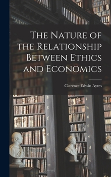 Hardcover The Nature of the Relationship Between Ethics and Economics Book