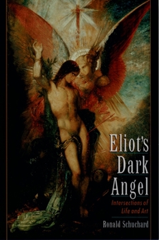 Paperback Eliot's Dark Angel: Intersections of Life and Art Book