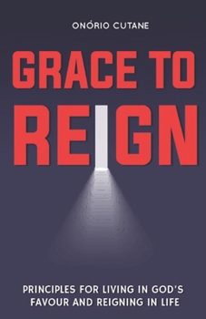 Paperback Grace to Reign: Principles for Living in God's Favour and Reigning in Life Book