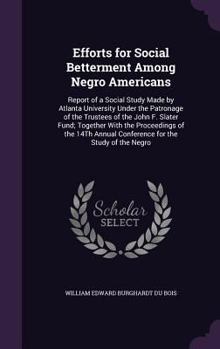 Efforts for Social Betterment Among Negro Americans: Report of a Social Study Made by Atlanta University Under the Patronage of the Trustees of the John F. Slater Fund; Together with the Proceedings o
