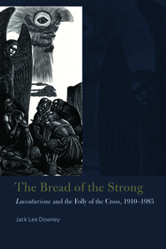 Paperback The Bread of the Strong: Lacouturisme and the Folly of the Cross, 1910-1985 Book