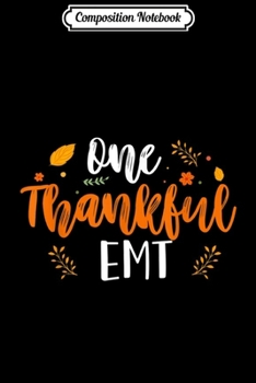 Composition Notebook: One Thankful EMT Lover Thanksgiving Day Gift  Journal/Notebook Blank Lined Ruled 6x9 100 Pages