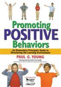 Paperback Promoting Positive Behaviors: An Elementary Principal's Guide to Structuring the Learning Environment Book