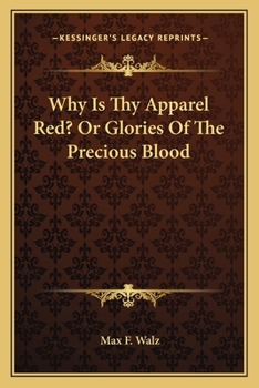 Paperback Why Is Thy Apparel Red? Or Glories Of The Precious Blood Book