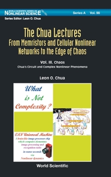 Hardcover Chua Lectures, The: From Memristors and Cellular Nonlinear Networks to the Edge of Chaos - Volume III. Chaos: Chua's Circuit and Complex Nonlinear Phe Book