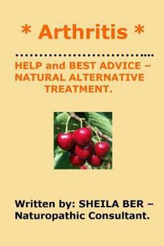 Paperback * ARTHRITIS * HELP and BEST ADVICE - NATURAL ALTERNATIVE TREATMENT. SHEILA BER. Book