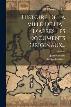 Paperback Histoire De La Ville De Hal D'après Les Documents Originaux... [French] Book