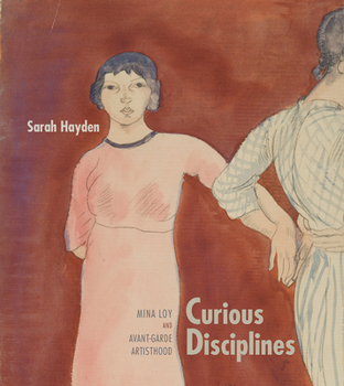 Curious Disciplines: Mina Loy and Avant-Garde Artisthood - Book  of the Recencies Series