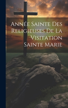 Année Sainte Des Religieuses De La Visitation Sainte Marie