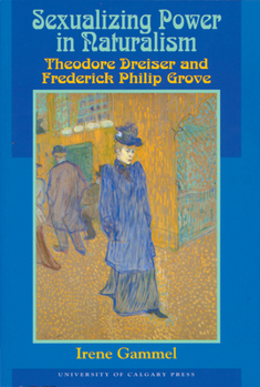 Paperback Sexualizing Power in Naturalism: Theodore Dreiser and Frederick Philip Grove Book