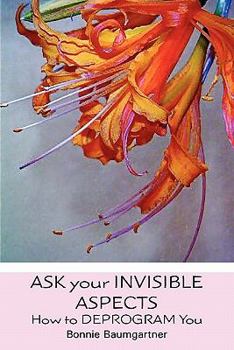 Paperback Ask Your Invisible Aspects: How to Deprogram You Book