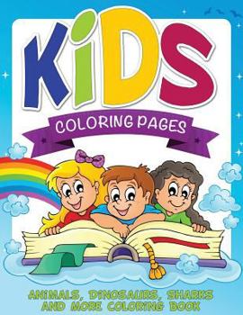 Paperback Kids Coloring Pages (Animals, Dinosaurs, Sharks and More Coloring Book) Book