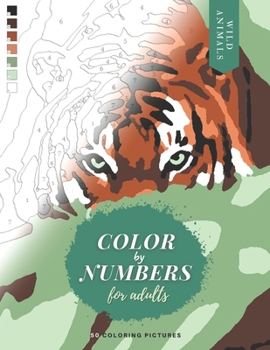 Paperback Color by Numbers for Adults: WILD ANIMALS - 50 Original pictures to color of lions, tigers, horses, elephants, zebras, parrots, etc. Book