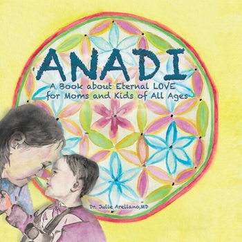 Paperback ANADI A Book about Eternal Love for Moms and Kids of All Ages Book