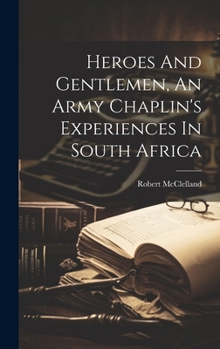 Hardcover Heroes And Gentlemen, An Army Chaplin's Experiences In South Africa Book