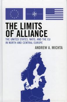 Paperback The Limits of Alliance: The United States, Nato, and the EU in North and Central Europe Book