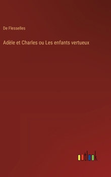 Adèle et Charles ou Les enfants vertueux (French Edition)