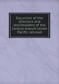 Paperback Excursion of the directors and stockholders of the Central branch Union Pacific railroad Book