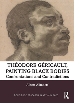 Paperback Theodore Gericault, Painting Black Bodies: Confrontations and Contradictions Book