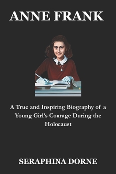 ANNE FRANK: The Complete Life Biography (World War 2 Biographies)