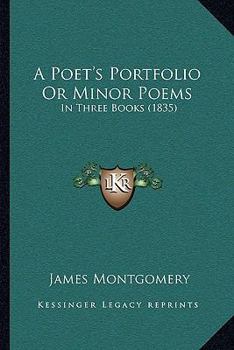 Paperback A Poet's Portfolio Or Minor Poems: In Three Books (1835) Book