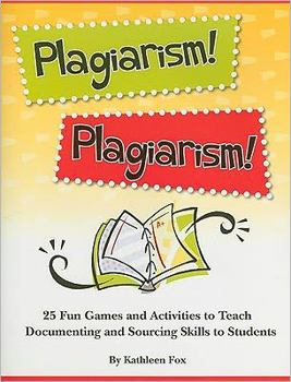 Paperback Plagiarism!: 25 Fun Games and Activities to Teach Documenting and Sourcing Skills to Students Book