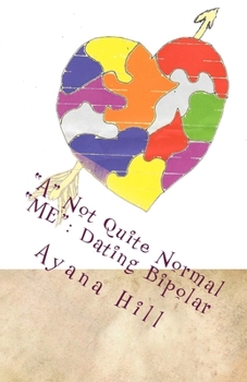 Paperback A Not Quite Normal ME: Dating Bipolar Book