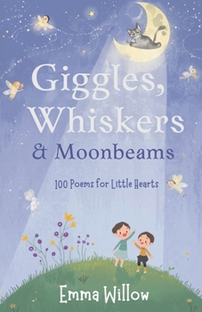 Paperback Giggles, Whiskers & Moonbeams: 100 Poems for Little Hearts Book