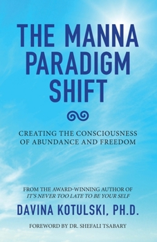 Paperback The Manna Paradigm Shift: Creating the Consciousness of Abundance and Freedom Book