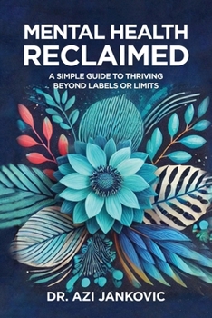 Mental Health, Reclaimed: A Simple Guide to Thriving Beyond Labels or Limits