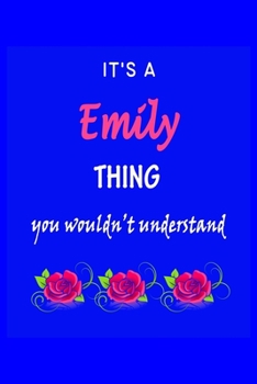It's A  Emily  Thing You Wouldn't Understand: Emily  First Name Personalized Journal 6x9 Notebook, Wide Ruled (Lined) blank pages Funny  Cover for Girls and Women with Pink Name, Roses, on Blue
