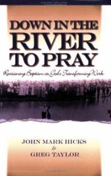 Paperback Down in the River to Pray: Revisioning Baptism as God's Transforming Work Book