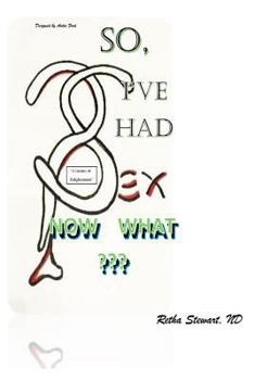 Paperback So, I've Had Sex. Now What?: A Journey of Enlightenment Book
