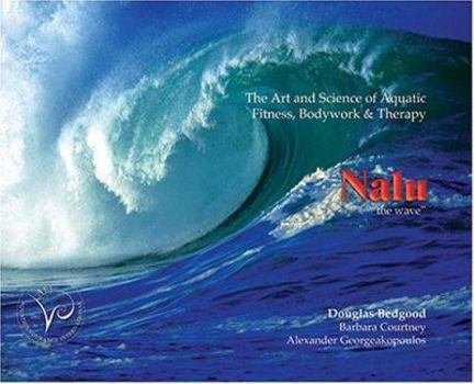 Hardcover Nalu "The Wave": The Art and Science of Aquatic Fitness, Bodywork & Therapy Book