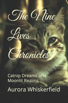 Paperback The Nine Lives Chronicles: Catnip Dreams and Moonlit Realms Book