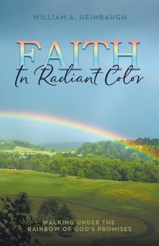 Paperback Faith in Radiant Color: Walking under the Rainbow of God's Promises Book