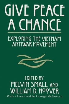 Give Peace a Chance: Exploring the Vietnam Antiwar Movement : Essays from the Charles Debenedetti Memorial Conference (Syracuse Studies on Peace and Conflict Resolution) - Book  of the Syracuse Studies on Peace and Conflict Resolution