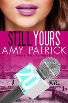 Still Yours: A 20 Something Novel (Volume 2) - Book #2 of the Channel 20 Something