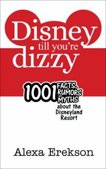 Paperback Disney Till You're Dizzy: 1001 Facts, Rumors, and Myths about the Disneyland Resort Book