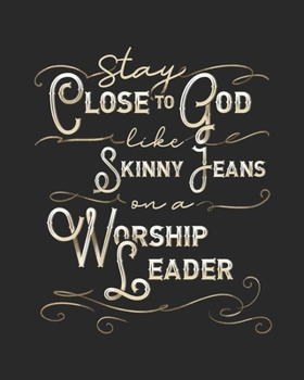 Stay Close To God Like Skinny Jeans on a Worship Leader: Daily Planner | Notes | Priorities | To Do | January 1, 2020 - December 31, 2020 | 8 x 10