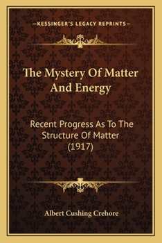The Mystery of Matter and Energy: Recent Progress as to the Structure of Matter