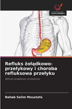 Refluks zoladkowo-przelykowy i choroba refluksowa przelyku