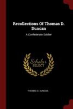 Paperback Recollections of Thomas D. Duncan: A Confederate Soldier Book