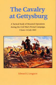 Paperback The Cavalry at Gettysburg: A Tactical Study of Mounted Operations During the Civil War's Pivotal Campaign, 9 June-14 July 1863 Book