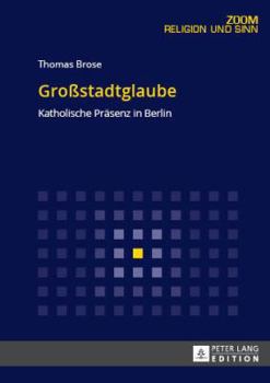 Paperback Großstadtglaube: Katholische Praesenz in Berlin [German] Book