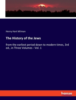 Paperback The History of the Jews: from the earliest period down to modern times, 3rd ed., in Three Volumes - Vol. 1 Book