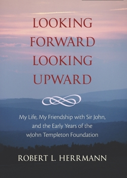 Paperback Looking Forward, Looking Upward: My Life, My Friendship with Sir John, and the Early Years of the John Templeton Foundation Book