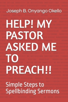 Paperback Help! My Pastor Asked Me to Preach!!: Simple Steps to Spellbinding Sermons Book